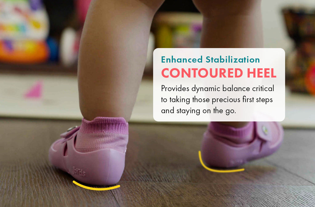 Enhanced Stabilization. Contoured Heel. Provides dynamic balance critical to taking those precious first steps and staying on the go.